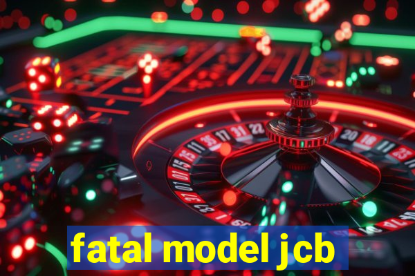 fatal model jcb